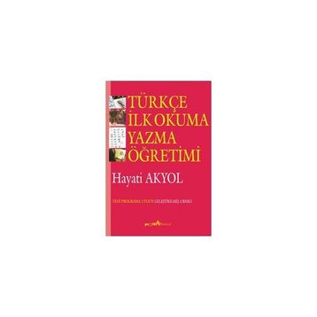 TÜRKÇE İLK OKUMA YAZMA ÖĞRETİMİ - HAYATI AKYOL