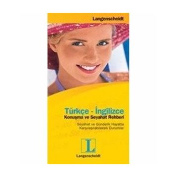 TÜRKÇE-İNGİLİZCE KONUŞMA VE SEYAHAT REHBERI SEYAHAT VE GÜNDELİK HAYATTA KARŞILAŞILABİLECEK DURUMLA - LANGENSCHEIDT