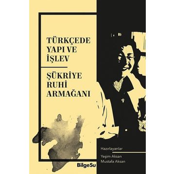 Türkçede Yapı ve İşlev - Şükriye Ruhi Armağanı