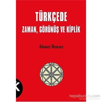 TÜRKÇE'DE ZAMAN, GÖRÜNÜŞ VE KIPLIK - AHMET BENZER