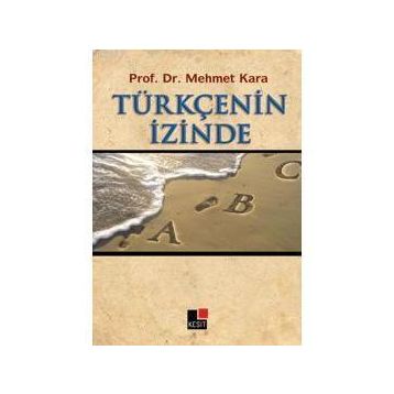 TÜRKÇE'NİN İZİNDE - MEHMET KARA