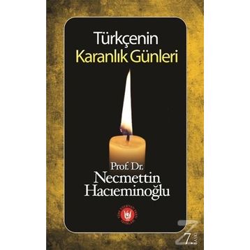TÜRKÇENİN KARANLIK GÜNLERİ - NECMETTIN HACIEMİNOĞLU