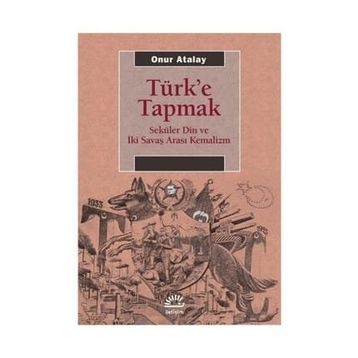 Türk'e Tapmak - Onur Atalay