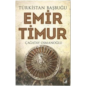 Türkistan Başbuğu Emir Timur - Çağatay Osmanoğlu