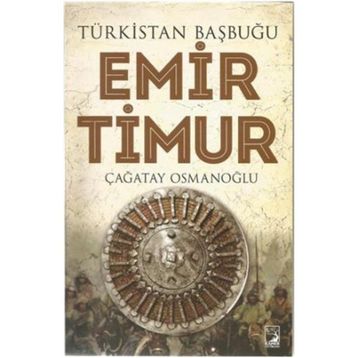 Türkistan Başbuğu Emir Timur - Çağatay Osmanoğlu