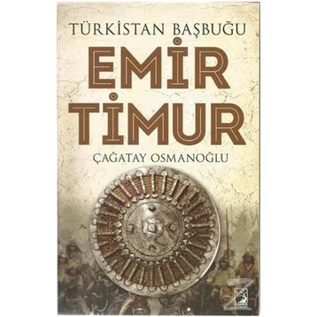 Türkistan Başbuğu Emir Timur - Çağatay Osmanoğlu