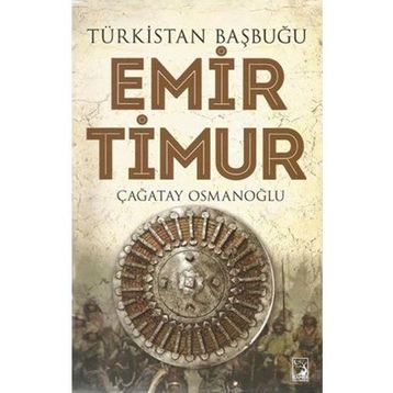 Türkistan Başbuğu Emir Timur - Çağatay Osmanoğlu