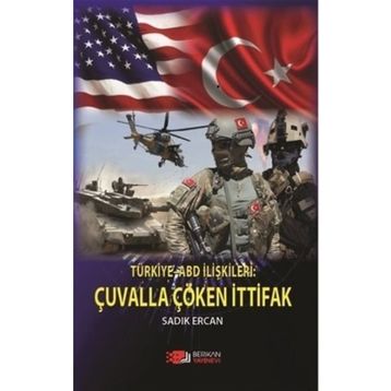 Türkiye Abd İlişkileri: Çuvalla Çöken İttifak - Sadık Ercan