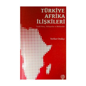 Türkiye Afrika İlişkileri - Serhat Orakçı
