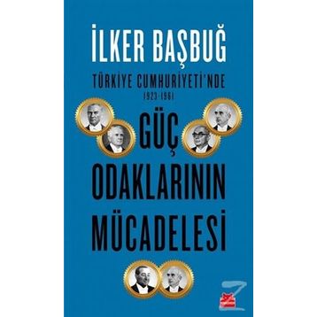 Türkiye Cumhuriyeti'nde 1923 1961 Güç Odaklarının Mücadelesi - İlker Bağbuğ