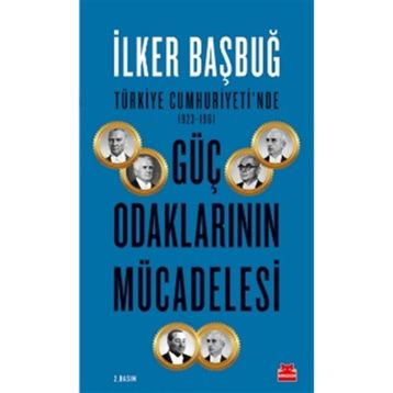 Türkiye Cumhuriyeti'nde 1923 1961 Güç Odaklarının Mücadelesi - İlker Bağbuğ