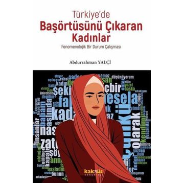 Türkiye de Başörtüsünü Çıkaran Kadınlar Fenomenolojik Bir Durum Çalışması Kaknüs Yayınları