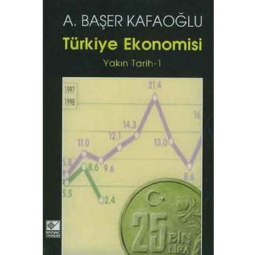 TÜRKİYE EKONOMISI YAKIN TARIH 1 - A. BAŞER KAFAOĞLU