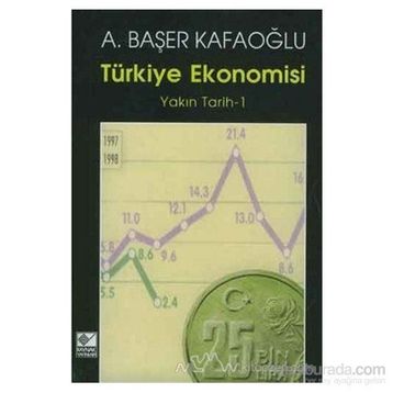TÜRKİYE EKONOMISI YAKIN TARIH 1 - A. BAŞER KAFAOĞLU