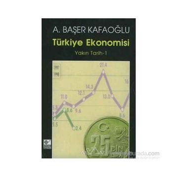 TÜRKİYE EKONOMISI YAKIN TARIH 1 - A. BAŞER KAFAOĞLU