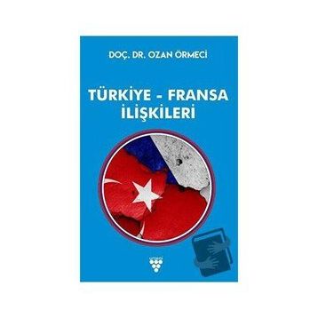 Türkiye - Fransa İlişkileri - Ozan Örmeci