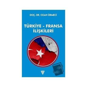 Türkiye - Fransa İlişkileri - Ozan Örmeci