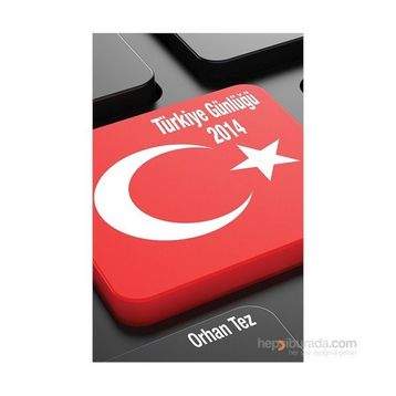 Türkiye Günlüğü 2014 - Orhan Tez