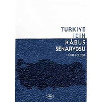 TÜRKIYE İÇIN KABUS SENARYOSU - UĞUR BELGER