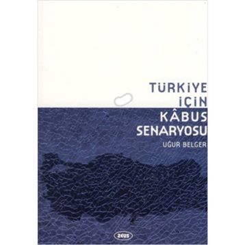 TÜRKIYE İÇIN KABUS SENARYOSU - UĞUR BELGER