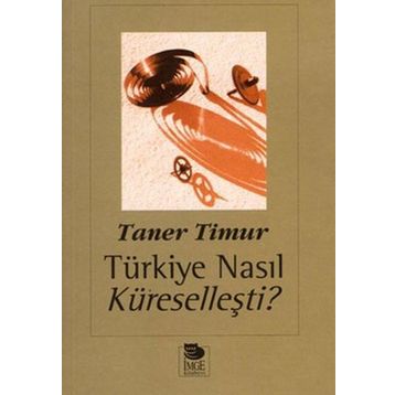 TÜRKİYE NASIL KÜRESELLEŞTİ? - TANER TIMUR