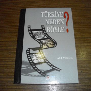 TÜRKİYE NEDEN BÖYLE? - ALI YÜRÜK