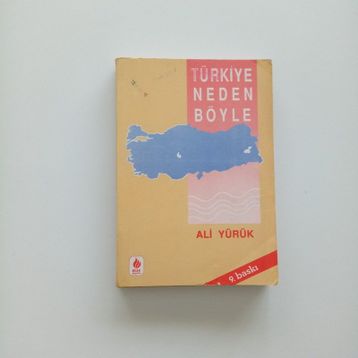 TÜRKİYE NEDEN BÖYLE? - ALI YÜRÜK