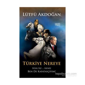 Türkiye Nereye - Lütfü Akdoğan