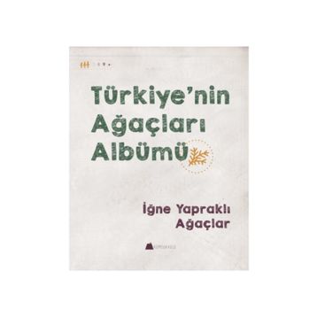 Türkiye nin Ağaçları Albümü - İğne Yapraklı Ağaçlar