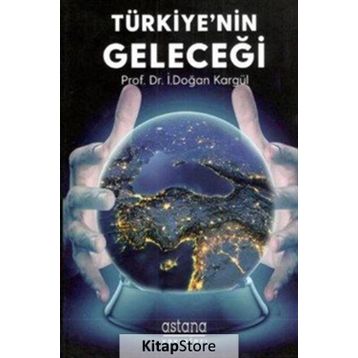 Türkiye nin Geleceği - İ. Doğan Kargül
