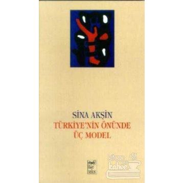 TÜRKİYE 'NIN ÖNÜNDE ÜÇ MODEL - SINA AKŞİN