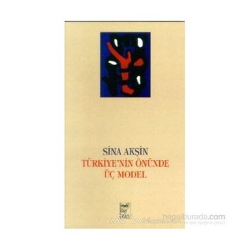 TÜRKİYE 'NIN ÖNÜNDE ÜÇ MODEL - SINA AKŞİN