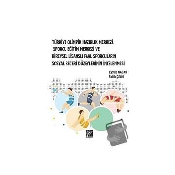 Türkiye Olimpik Hazırlık Merkezi Sporcu Eğitim Merkezi ve Bireysel Lisanslı Faal Sporcuların Sosyal Beceri Düzeylerinin İnc - Fatih Çelik