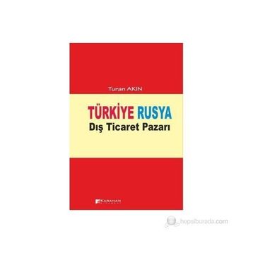 TÜRKIYE RUSYA DIŞ TICARET PAZARI - TURAN AKIN