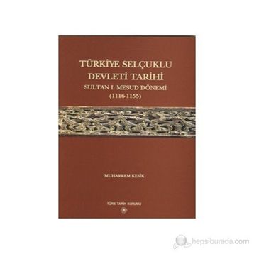 Türkiye Selçuklu Devleti Tarihi - Muharrem Kesik