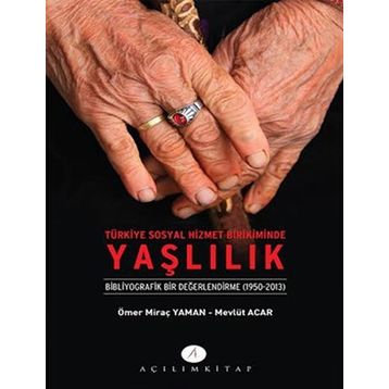 Türkiye Sosyal Hizmet Birikiminde Yaşlılık - Mevlüt Acar Ömer Miraç Yaman