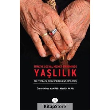 Türkiye Sosyal Hizmet Birikiminde Yaşlılık - Mevlüt Acar Ömer Miraç Yaman