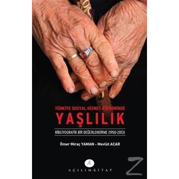 Türkiye Sosyal Hizmet Birikiminde Yaşlılık - Mevlüt Acar Ömer Miraç Yaman