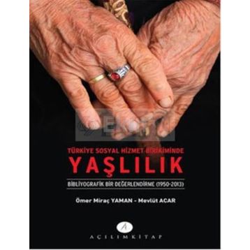 Türkiye Sosyal Hizmet Birikiminde Yaşlılık - Mevlüt Acar Ömer Miraç Yaman