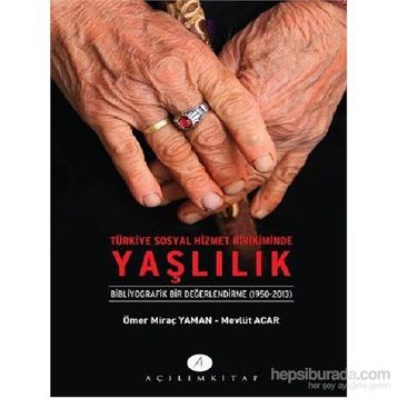 Türkiye Sosyal Hizmet Birikiminde Yaşlılık - Mevlüt Acar Ömer Miraç Yaman