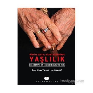 Türkiye Sosyal Hizmet Birikiminde Yaşlılık - Mevlüt Acar Ömer Miraç Yaman