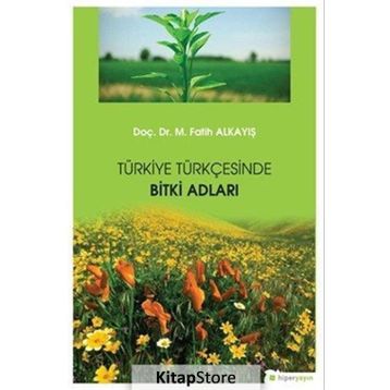 Türkiye Türkçesinde Bitki Adları Dr. M. Fatih Alkayış Hiper Yayın