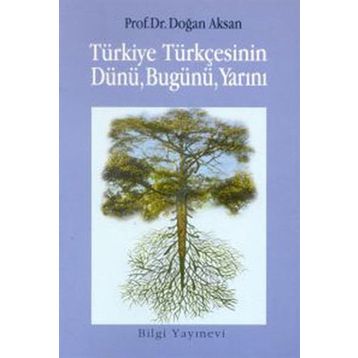 TÜRKİYE TÜRKÇESİNİN DÜNÜ BUGÜNÜ YARINI - DOĞAN AKSAN