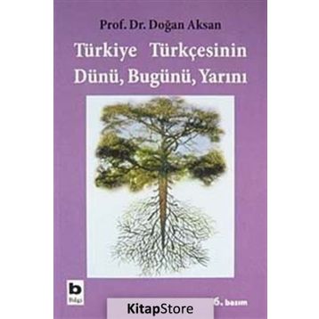 TÜRKİYE TÜRKÇESİNİN DÜNÜ BUGÜNÜ YARINI - DOĞAN AKSAN