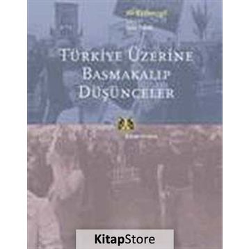 TÜRKİYE ÜZERİNE BASMAKALIP DÜŞÜNCELER - ALI KAZANCIGİL