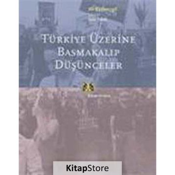 TÜRKİYE ÜZERİNE BASMAKALIP DÜŞÜNCELER - ALI KAZANCIGİL