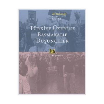 TÜRKİYE ÜZERİNE BASMAKALIP DÜŞÜNCELER - ALI KAZANCIGİL