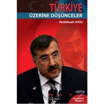 TÜRKİYE ÜZERİNE DÜŞÜNCELER - ABDÜLKADİR AKSU