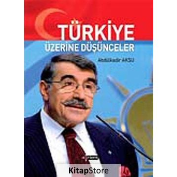 TÜRKİYE ÜZERİNE DÜŞÜNCELER - ABDÜLKADİR AKSU