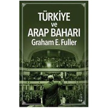 Türkiye ve Arap Baharı - Graham E. Fuller